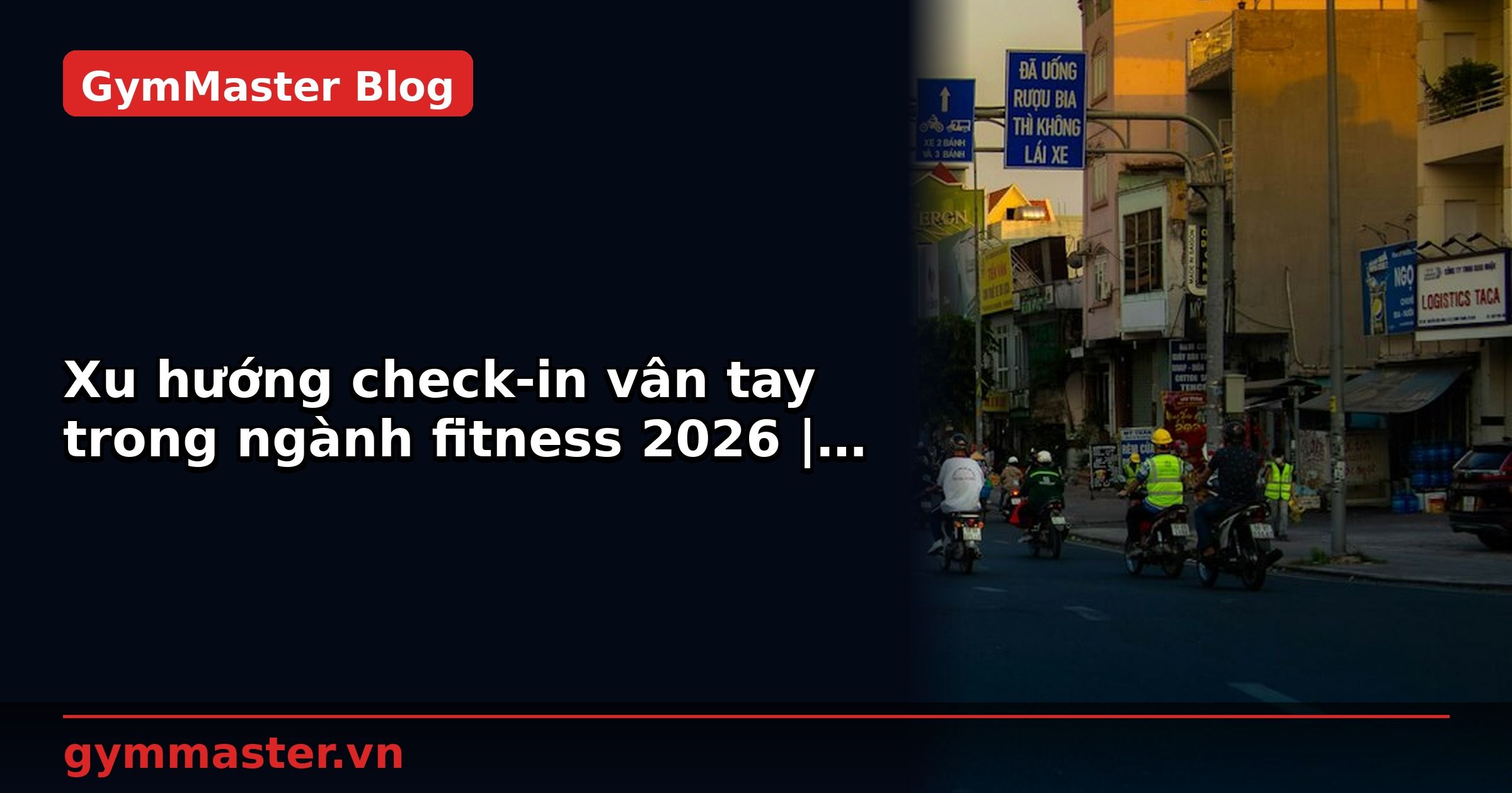 Xu hướng check-in vân tay trong ngành fitness 2026 | GymMaster