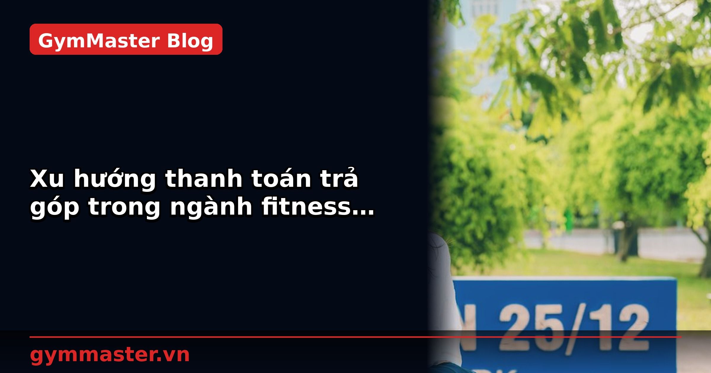 Xu hướng thanh toán trả góp trong ngành fitness 2026 | GymMaster